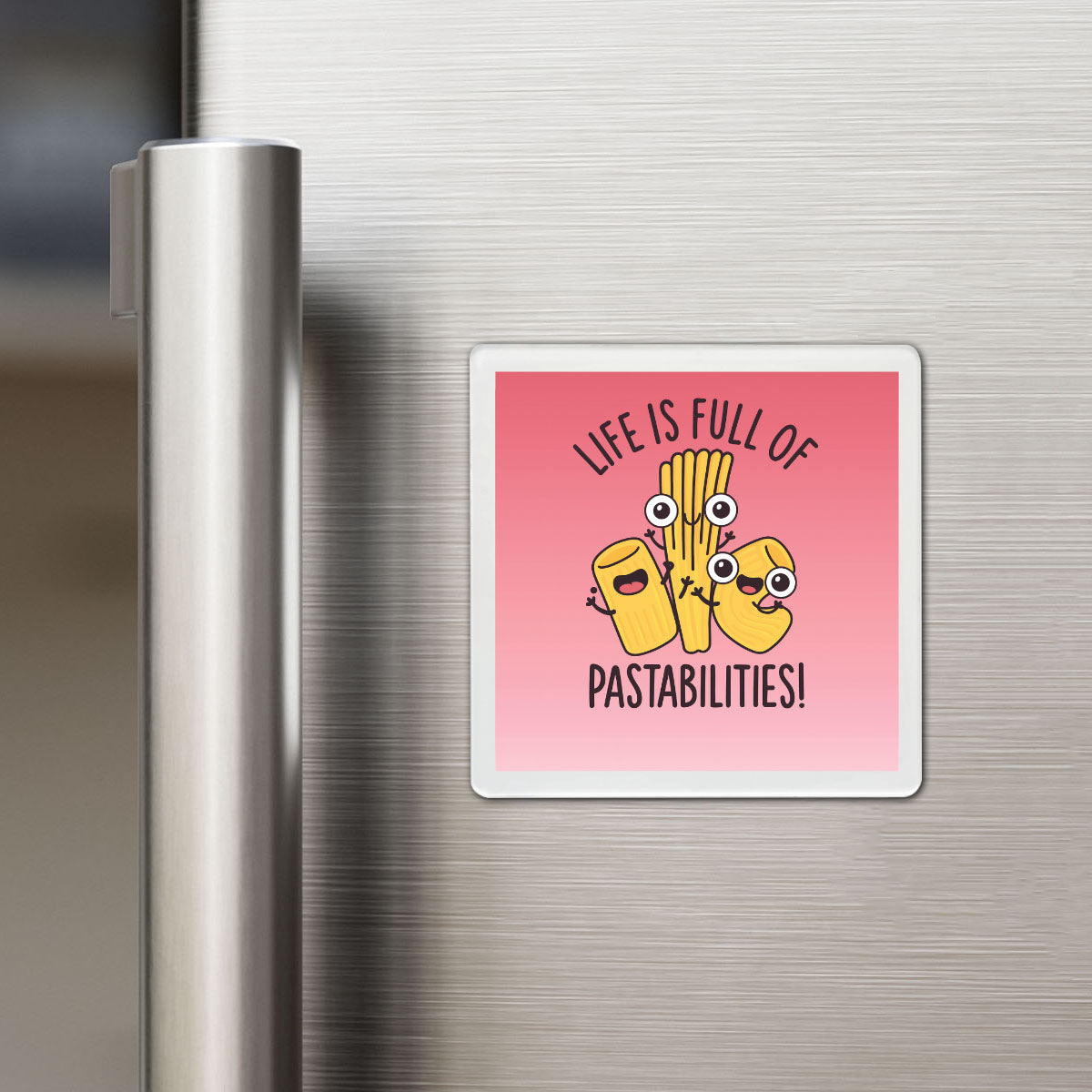 Life is Full of Pastabilities - Funky Magnet
