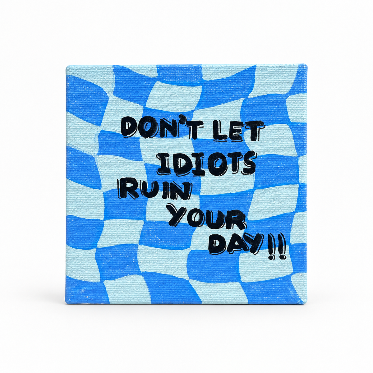 Don’t Let Idiots Ruin Your Day Hand-Painted Mini Canvas