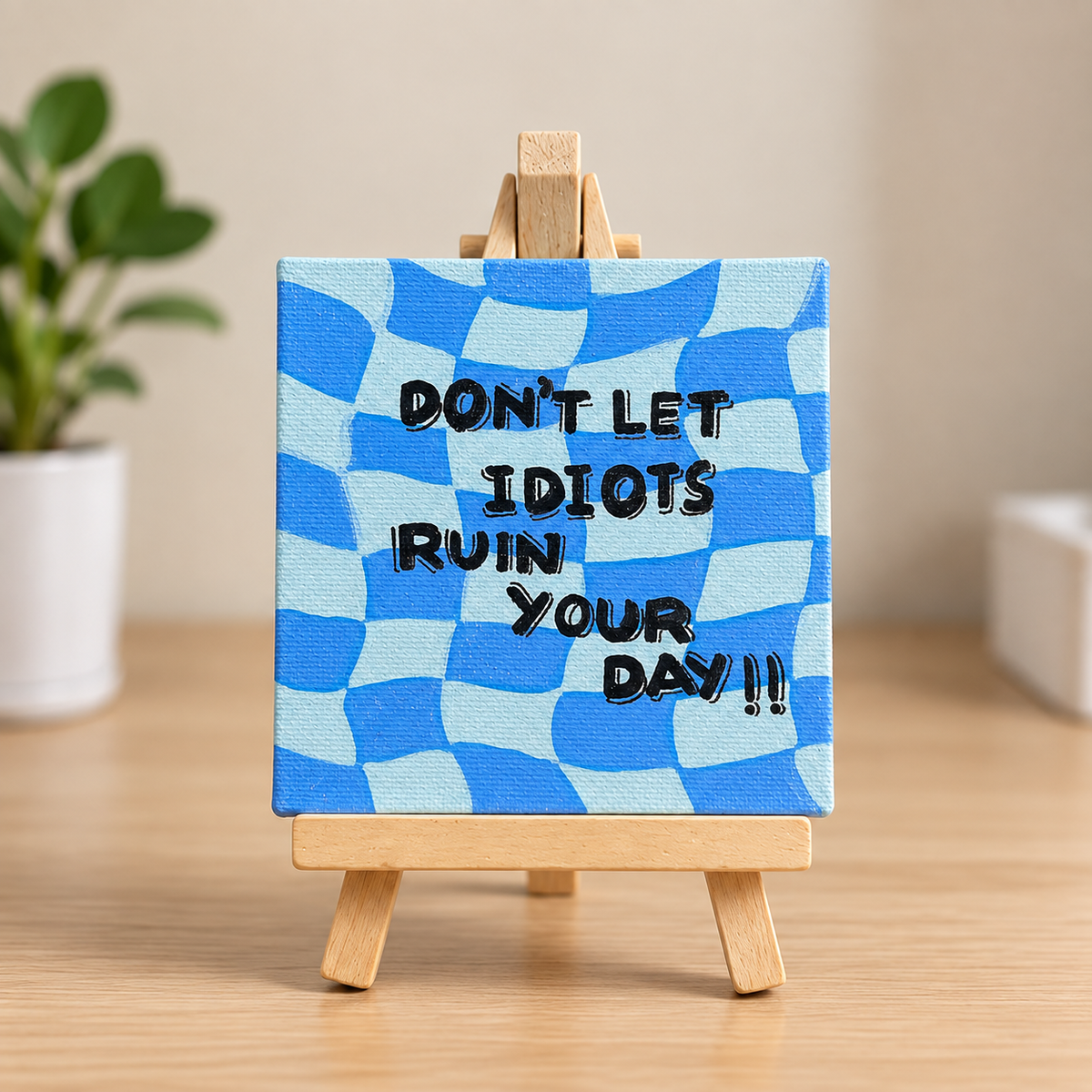 Don’t Let Idiots Ruin Your Day Hand-Painted Mini Canvas