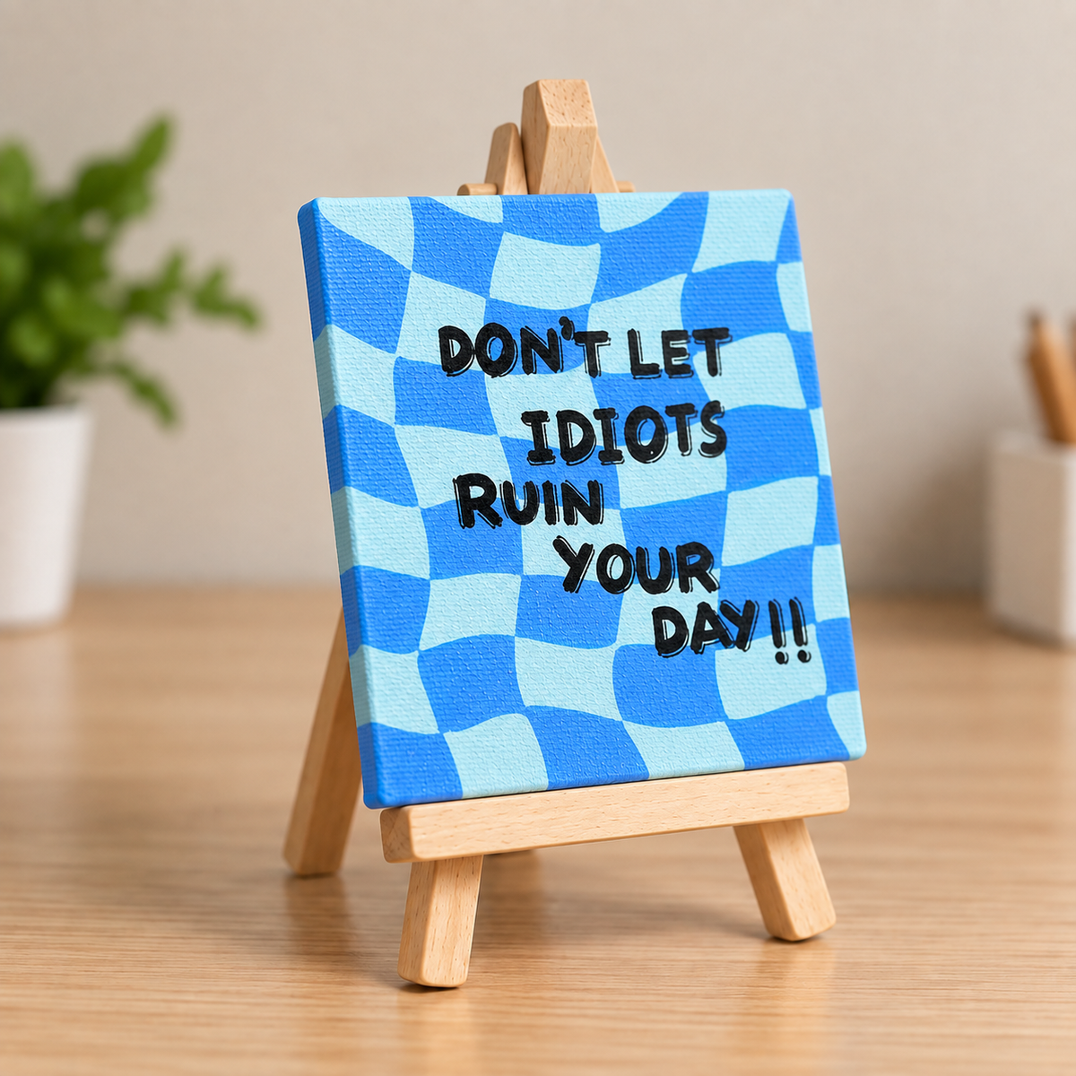 Don’t Let Idiots Ruin Your Day Hand-Painted Mini Canvas
