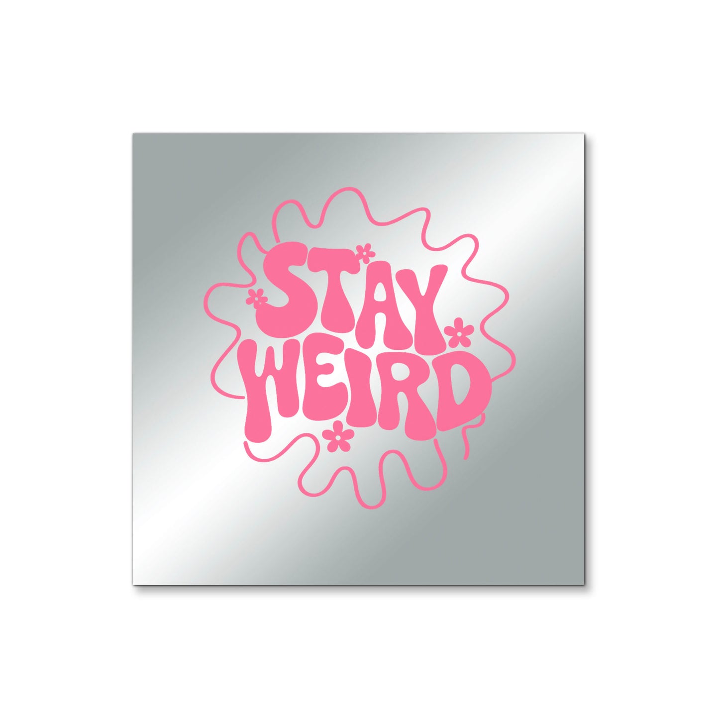 Stay Weird – Affirmation Mirror (Stick-On 4x4 Inches)