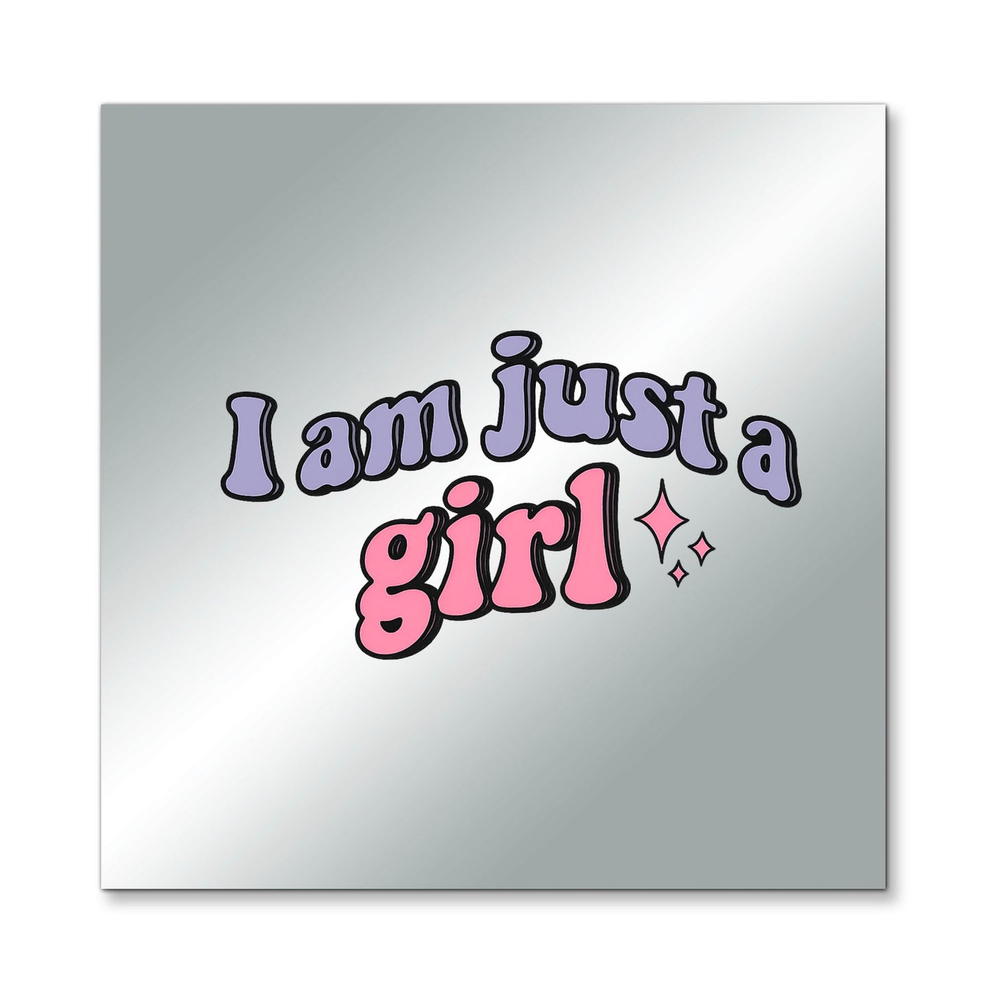 I am Just a Girl – Affirmation Mirror (Stick-On 7x7 Inches)