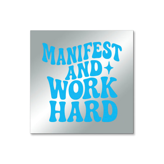 Manifest and Work Hard – Affirmation Mirror (Stick-On 4x4 Inches)