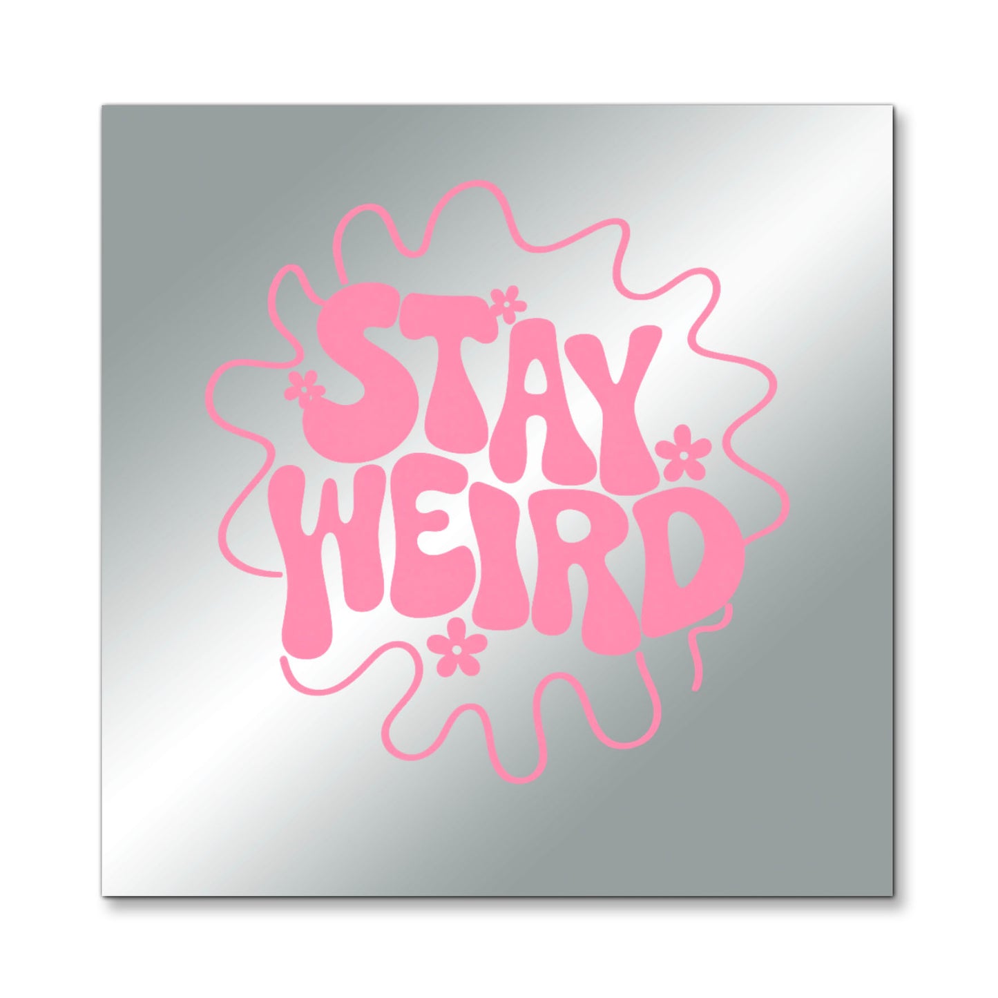 Stay Weird – Affirmation Mirror (Stick-On 7x7 Inches)