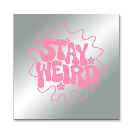 Stay Weird – Affirmation Mirror (Stick-On 7x7 Inches)