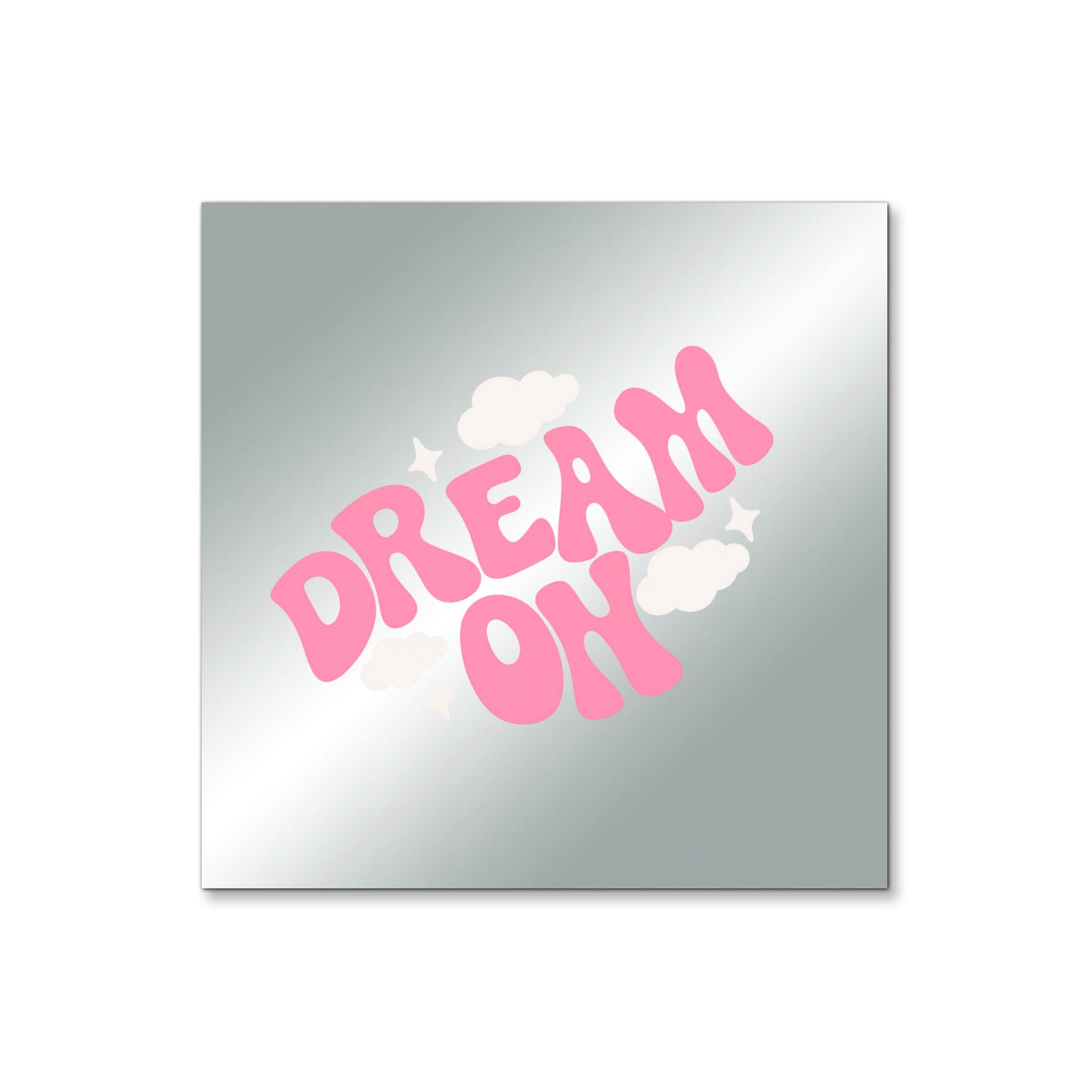 Dream On – Affirmation Mirror (Stick-On 4x4 Inches)