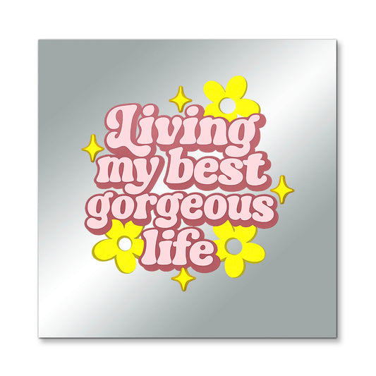 Living My Best Gorgeous Life – Affirmation Mirror (Stick-On 7x7 Inches)