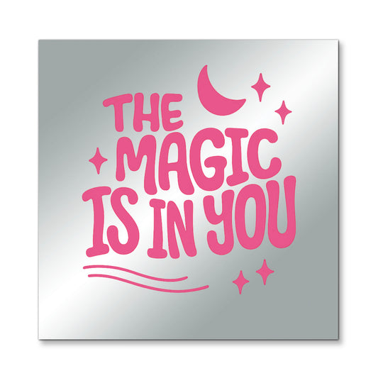 The Magic Is In You – Affirmation Mirror (Stick-On 7x7 Inches)