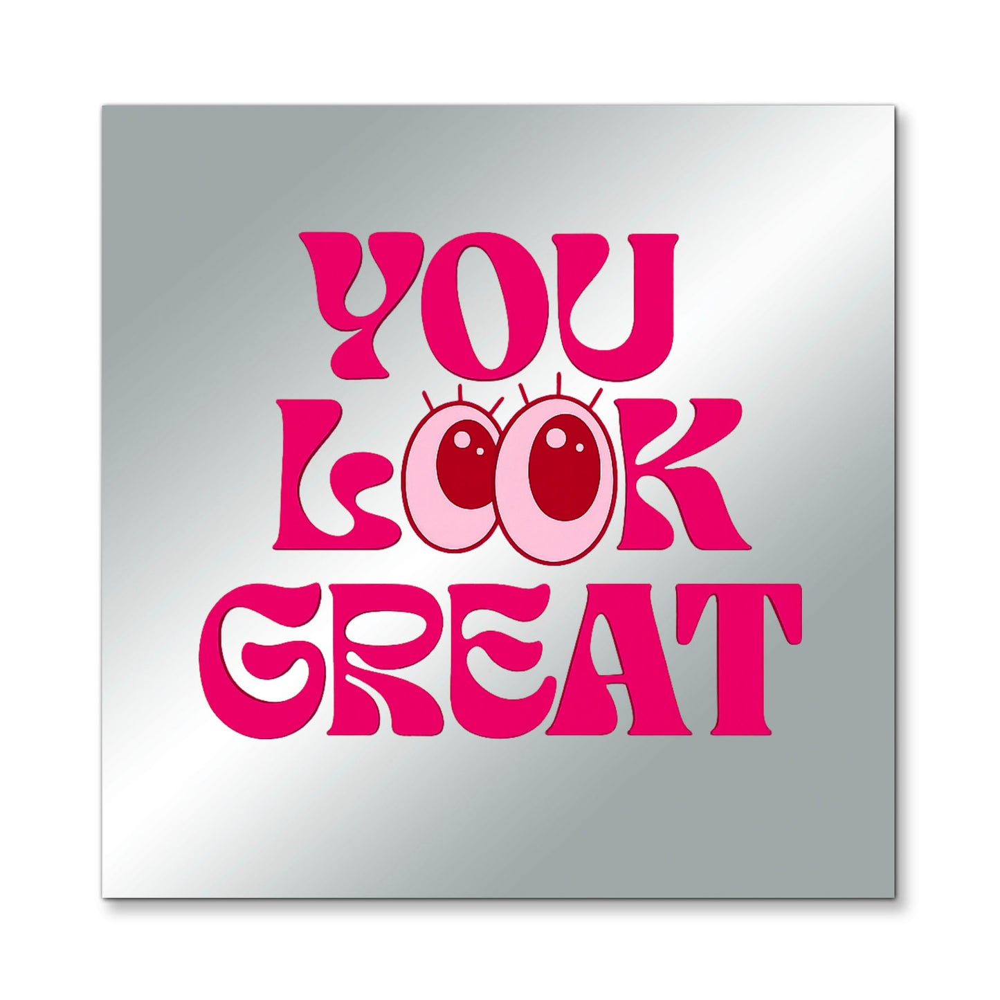You Look Great – Affirmation Mirror (Stick-On 7x7 Inches)