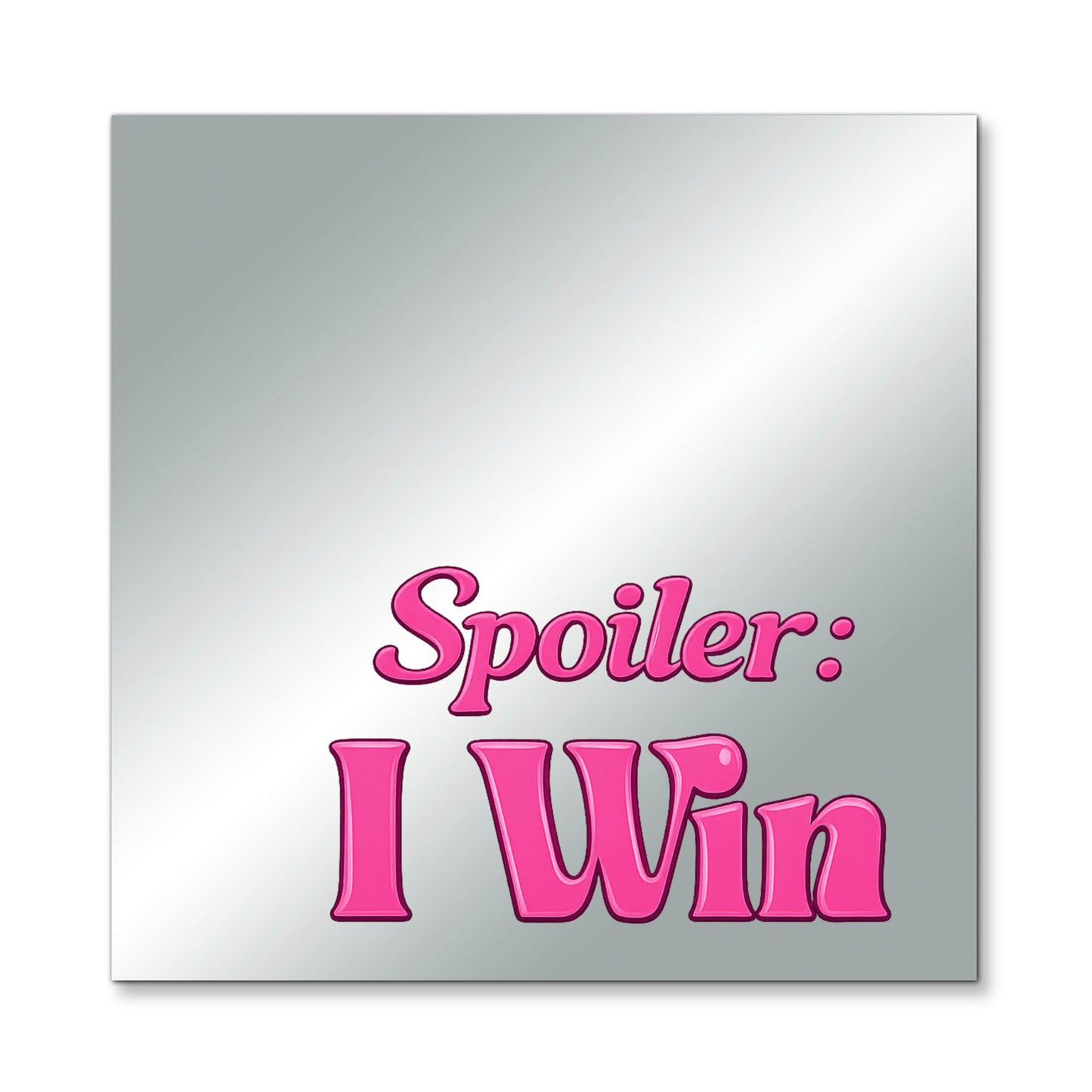 Spoiler: I Win – Affirmation Mirror (Stick-On 7x7 Inches)