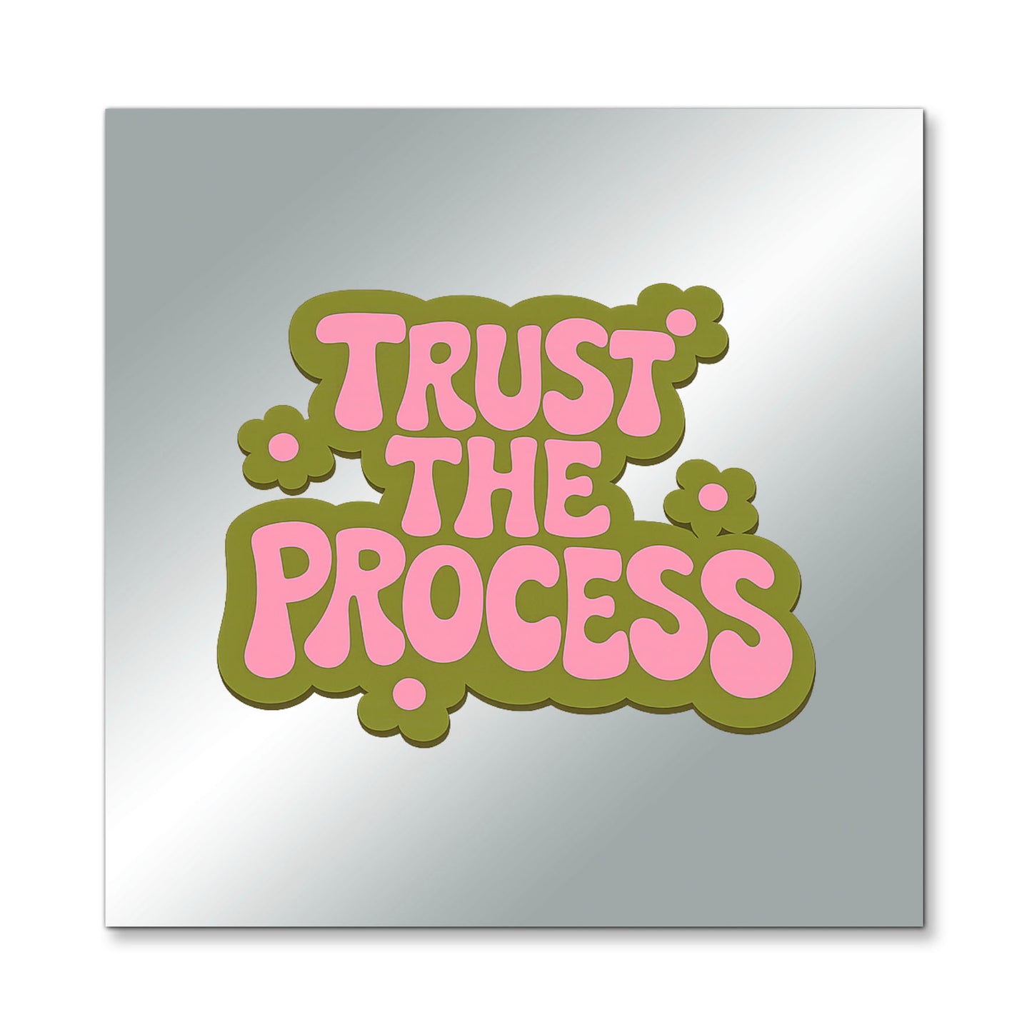 Trust The Process – Affirmation Mirror (Stick-On 7x7 Inches)