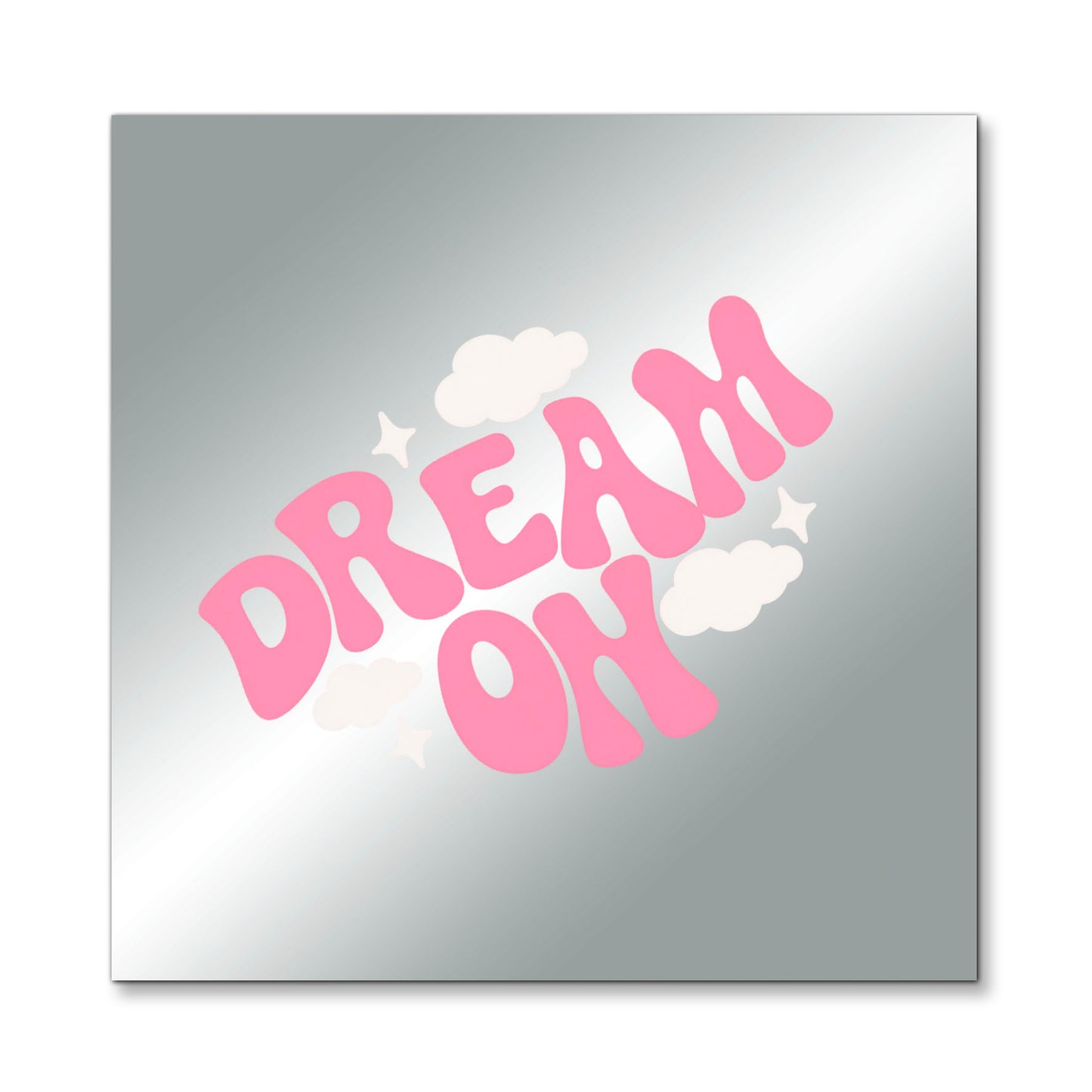 Dream On – Affirmation Mirror (Stick-On 7x7 Inches)