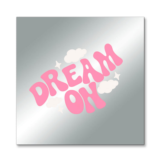 Dream On – Affirmation Mirror (Stick-On 7x7 Inches)