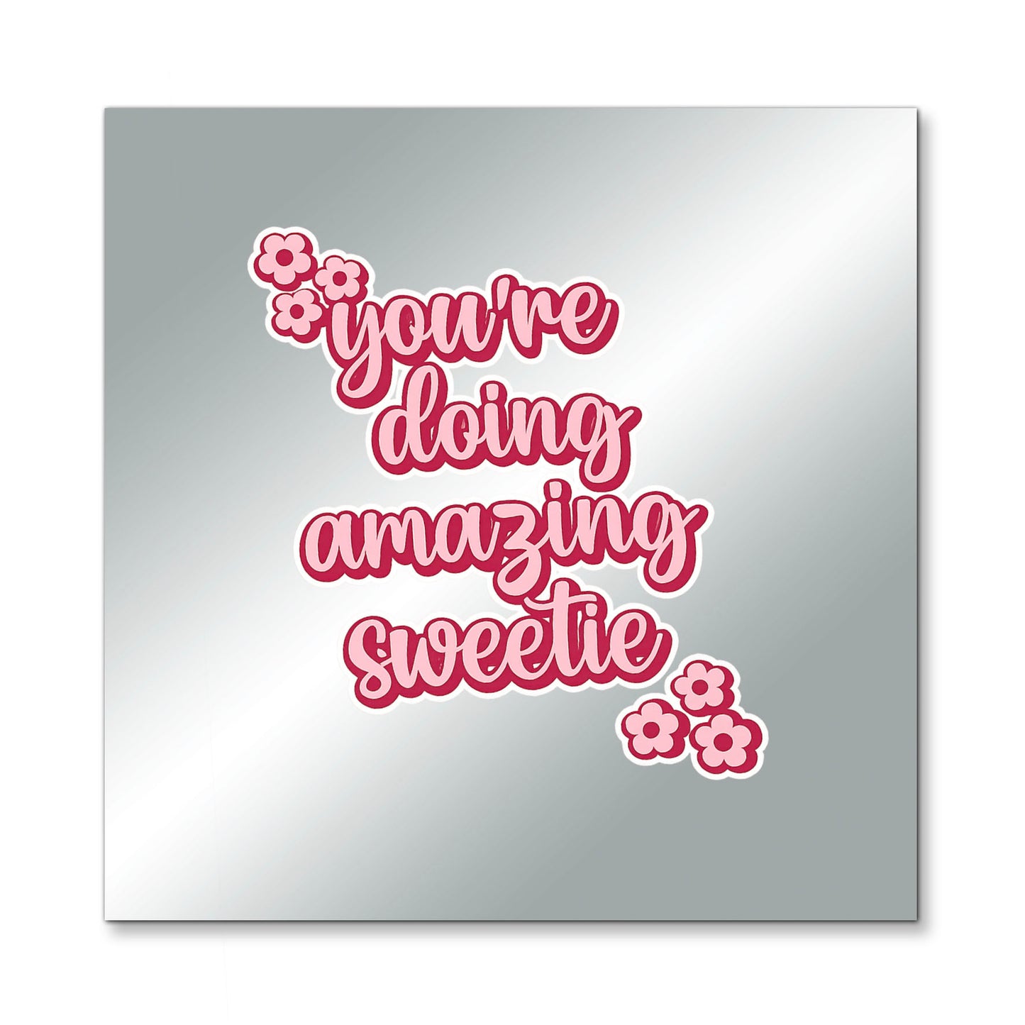 You Are Doing Amazing Sweetie – Affirmation Mirror (Stick-On 7x7 Inches)