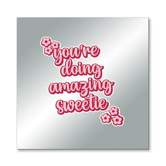 You Are Doing Amazing Sweetie – Affirmation Mirror (Stick-On 7x7 Inches)