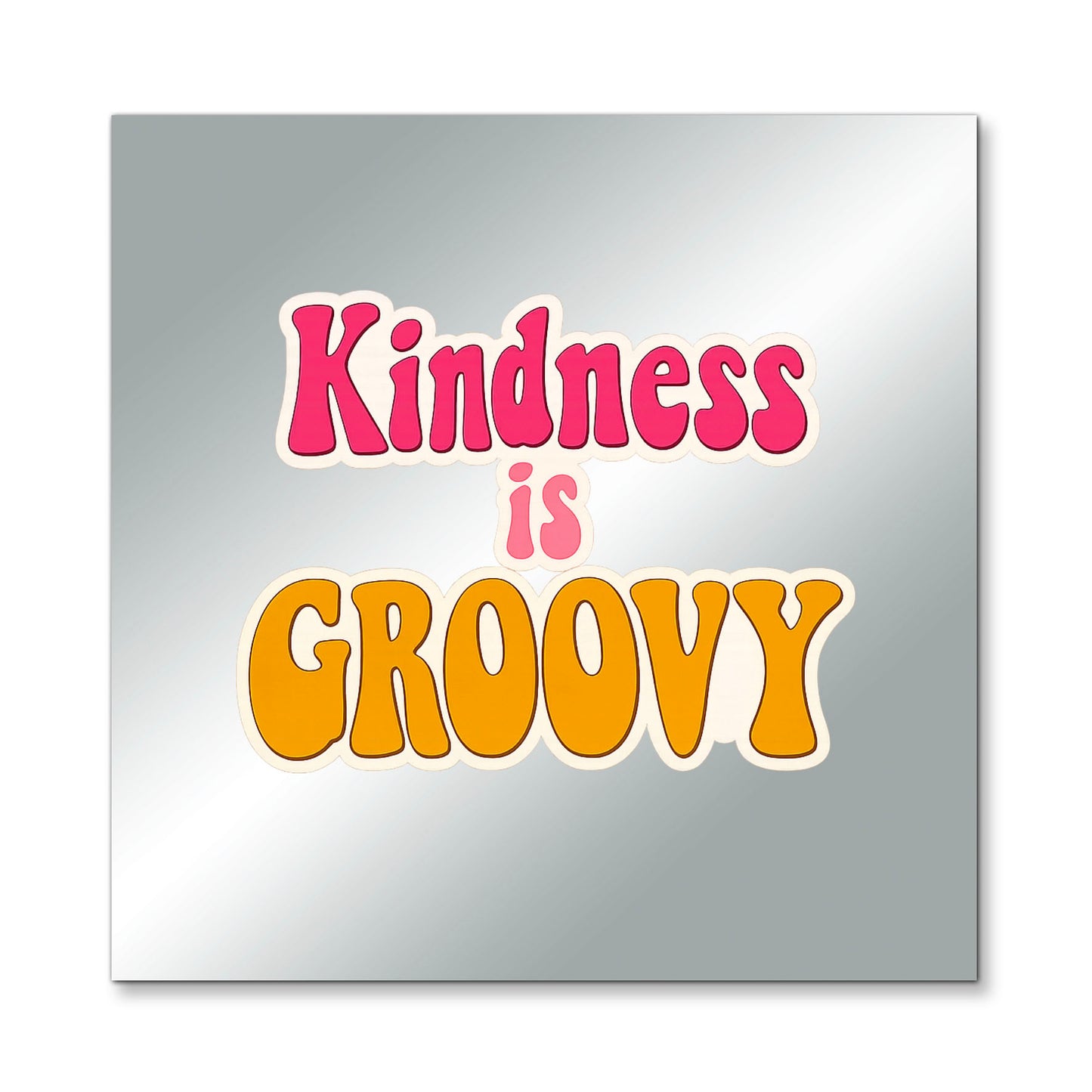 Kindness is Groovy – Affirmation Mirror (Stick-On 7x7 Inches)