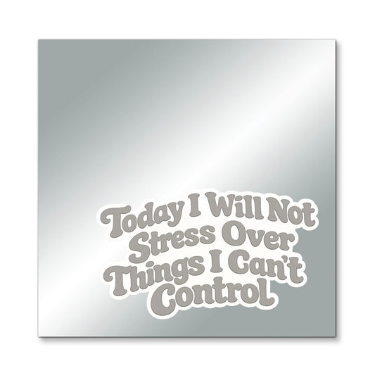 Not Stress – Affirmation Mirror (Stick-On 7x7 Inches)
