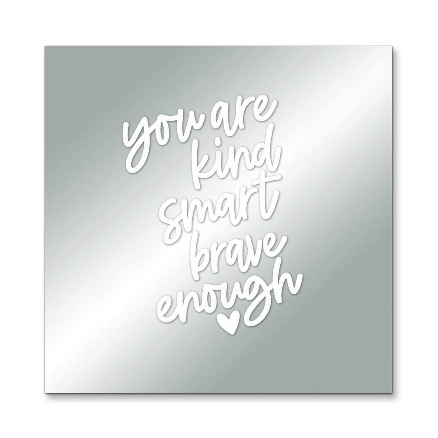 You Are Kind, Smart, Brave, Enough – Affirmation Mirror (Stick-On 7x7 Inches)