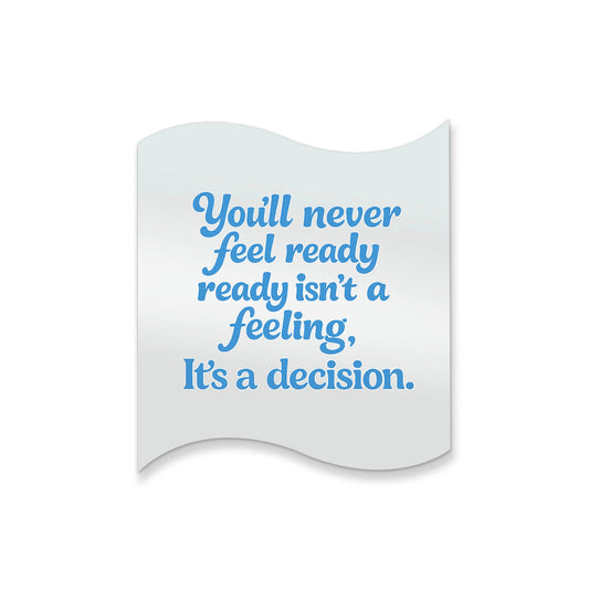 Feeling Ready is a Decision – Affirmation Mirror (Stick-On 12x10 cms)