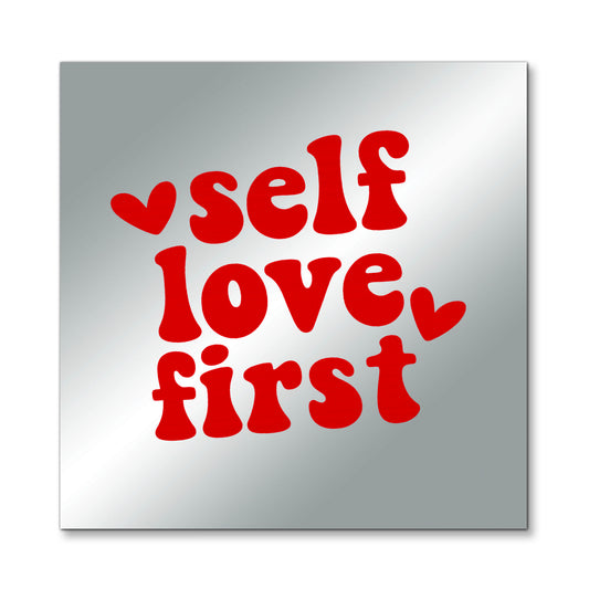 Self Love First – Affirmation Mirror (Stick-On 7x7 Inches)