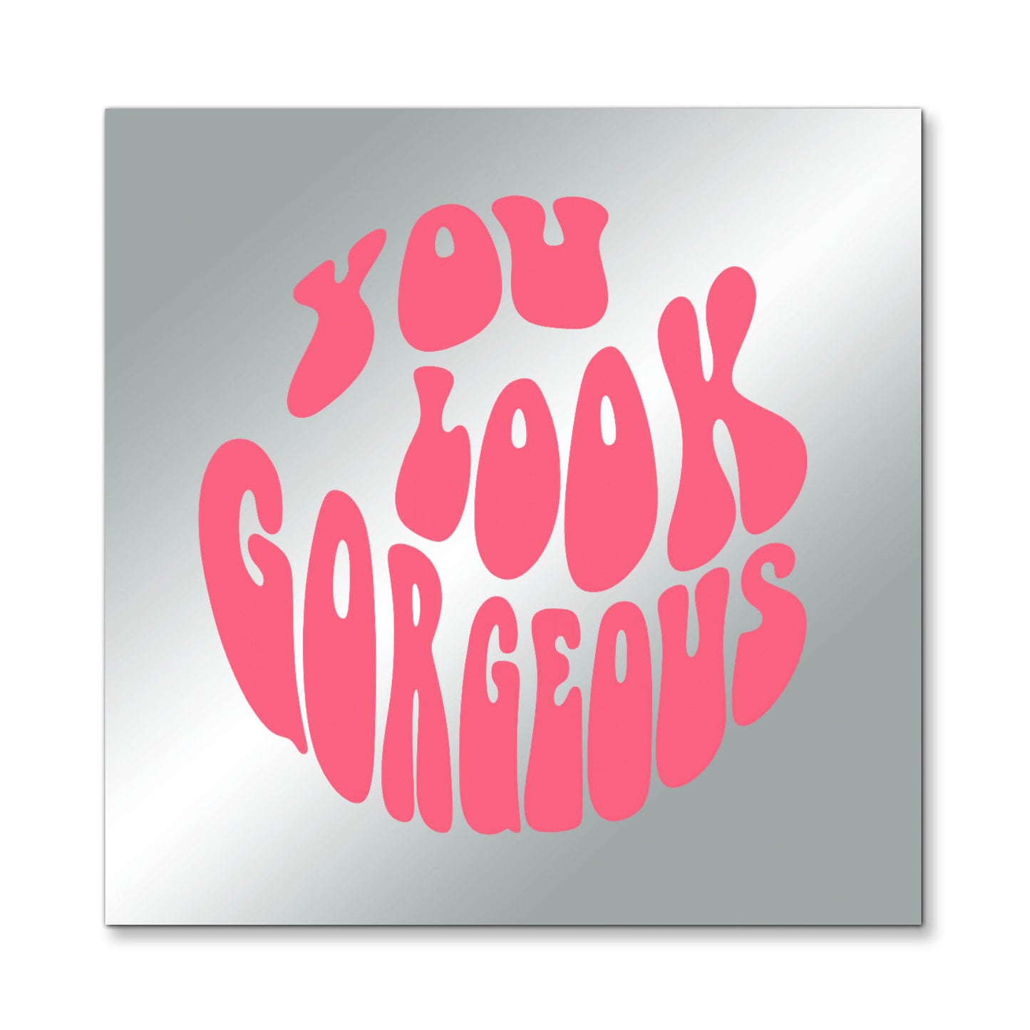 You Look Gorgeous – Affirmation Mirror (Stick-On 7x7 Inches)