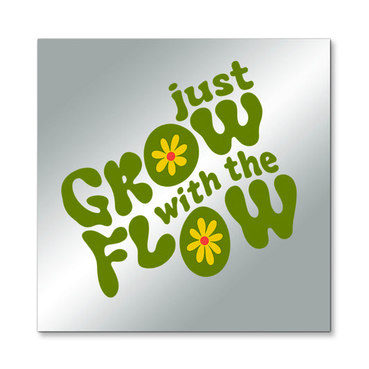 Just Grow with Flow – Affirmation Mirror (Stick-On 7x7 Inches)