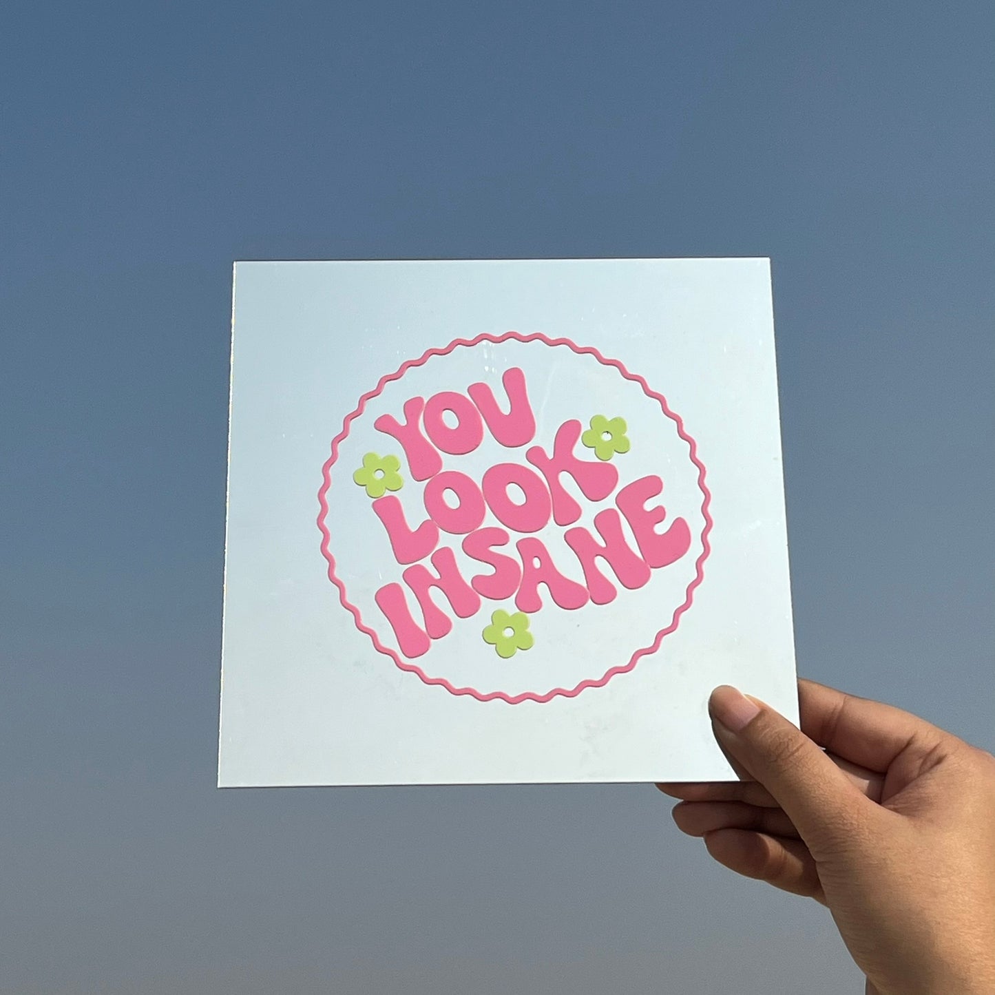 You Look Insane – Affirmation Mirror (Stick-On 7x7 Inches)