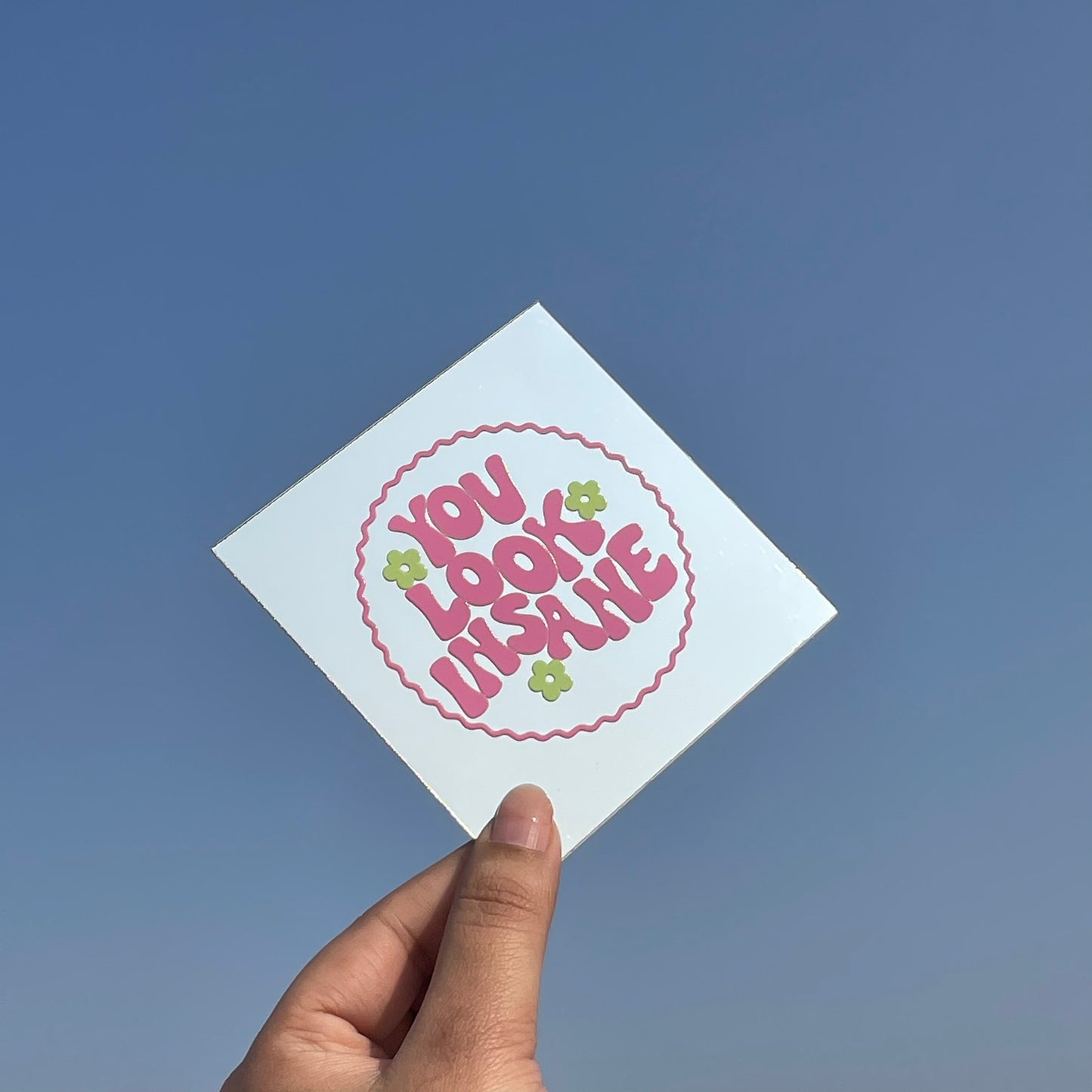 You Look Insane – Affirmation Mirror (Stick-On 4x4 Inches)